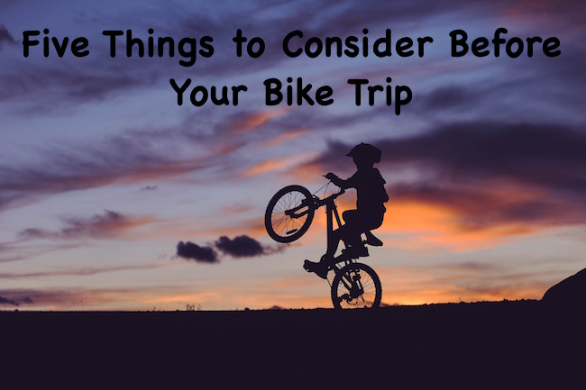 Five Things to Consider Before Your Bike Trip